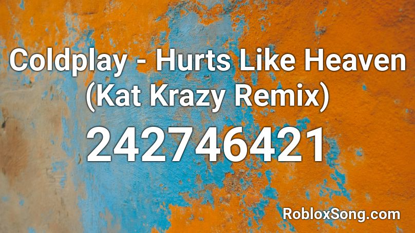 Coldplay - Hurts Like Heaven (Kat Krazy Remix) Roblox ID