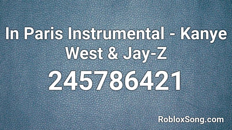 In Paris Instrumental - Kanye West & Jay-Z Roblox ID