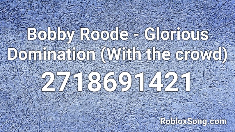 Bobby Roode - Glorious Domination (With the crowd) Roblox ID