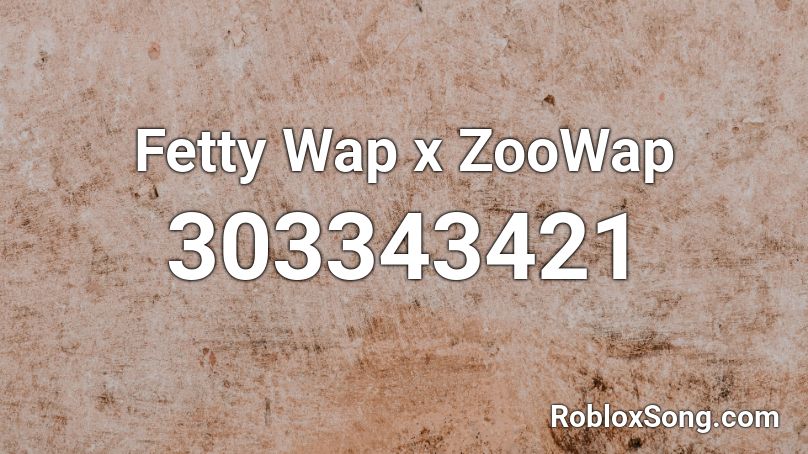 Fetty Wap x ZooWap Roblox ID