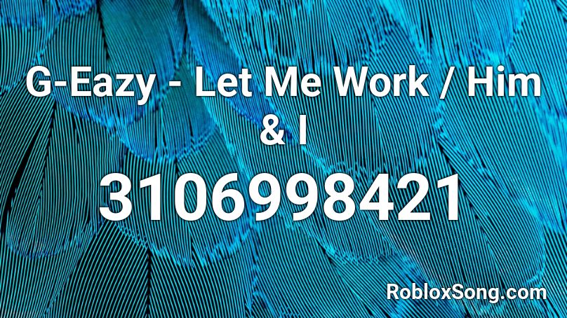 G-Eazy - Let Me Work / Him & I Roblox ID - Roblox music codes
