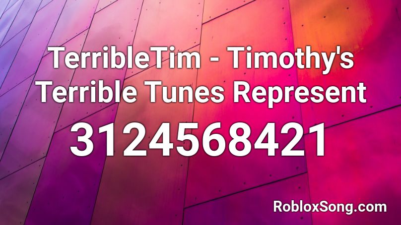 TerribleTim - Timothy's Terrible Tunes Represent Roblox ID