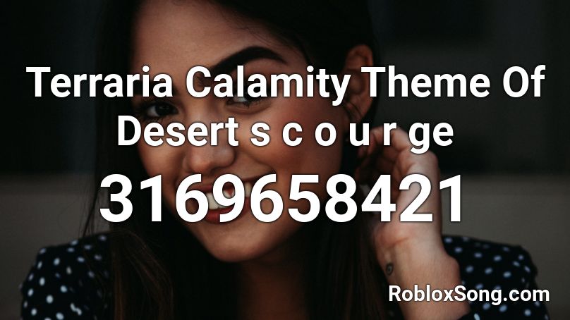 Terraria Calamity Theme Of Desert S C O U R Ge Roblox Id Roblox Music Codes