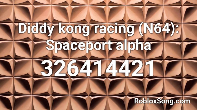 Diddy kong racing (N64): Spaceport alpha Roblox ID