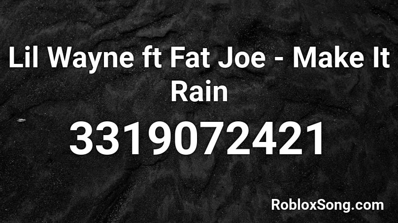 Lil Wayne Ft Fat Joe Make It Rain Roblox Id Roblox Music Codes - rain roblox id