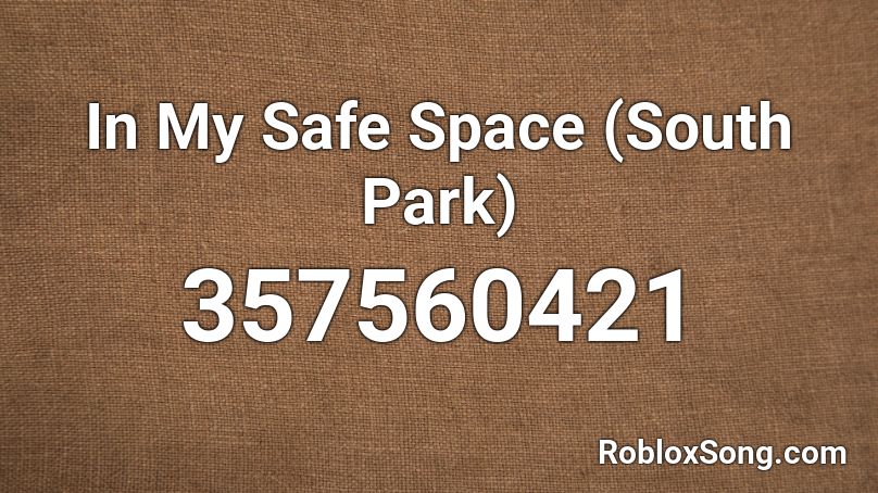 In My Safe Space (South Park) Roblox ID
