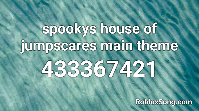 spookys house of jumpscares main theme Roblox ID