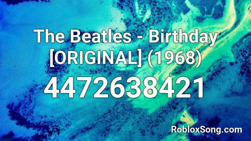 The Beatles - Birthday [ORIGINAL] (1968) Roblox ID