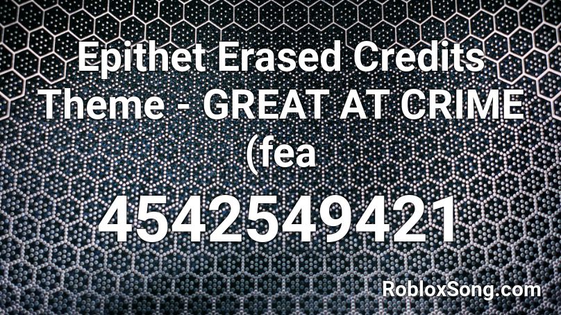 Epithet Erased Credits Theme - GREAT AT CRIME (fea Roblox ID