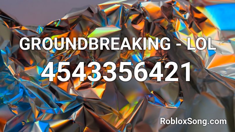GROUNDBREAKING - LOL  Roblox ID
