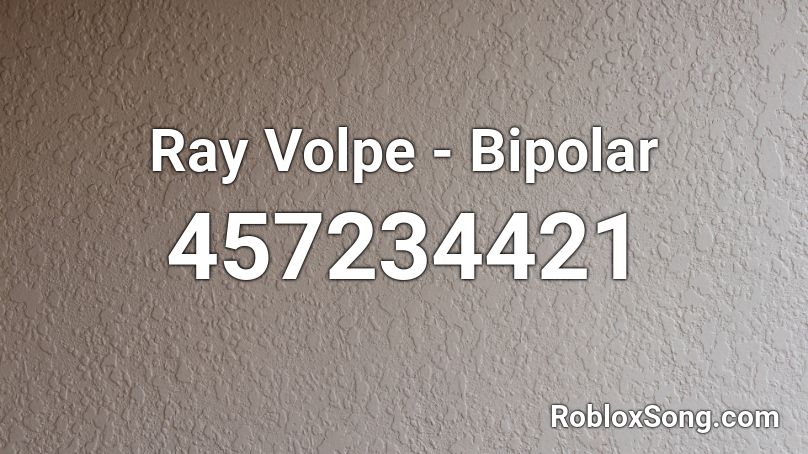 Ray Volpe - Bipolar  Roblox ID