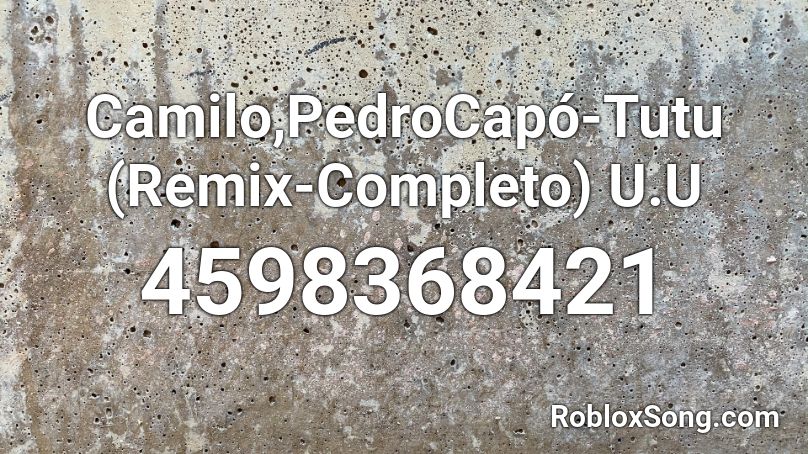Camilo,PedroCapó-Tutu (Remix-Completo) U.U Roblox ID