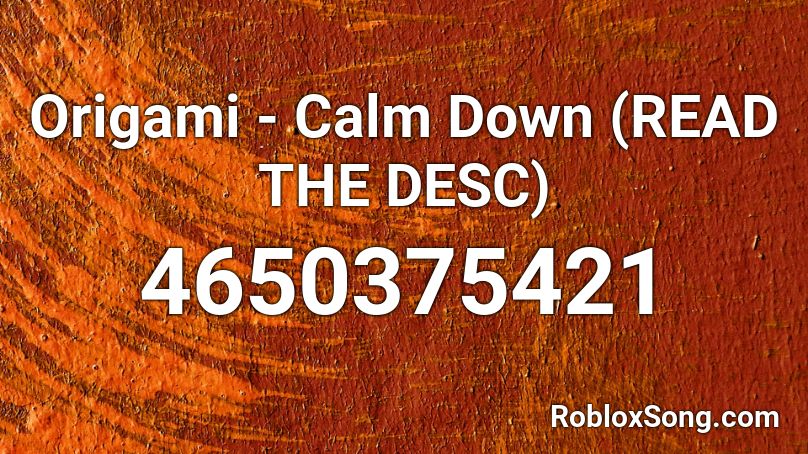 Origami - Calm Down (READ THE DESC) Roblox ID