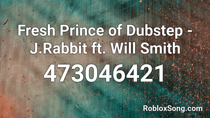 Fresh Prince of Dubstep -J.Rabbit ft. Will Smith Roblox ID