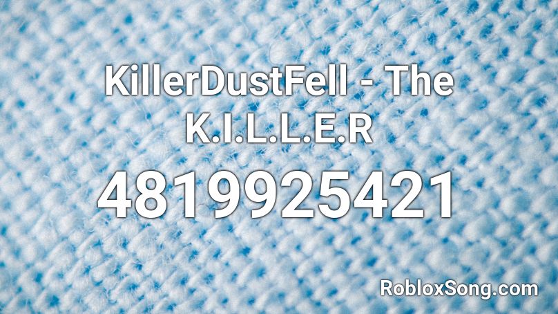 KillerDustFell - The K.I.L.L.E.R Roblox ID