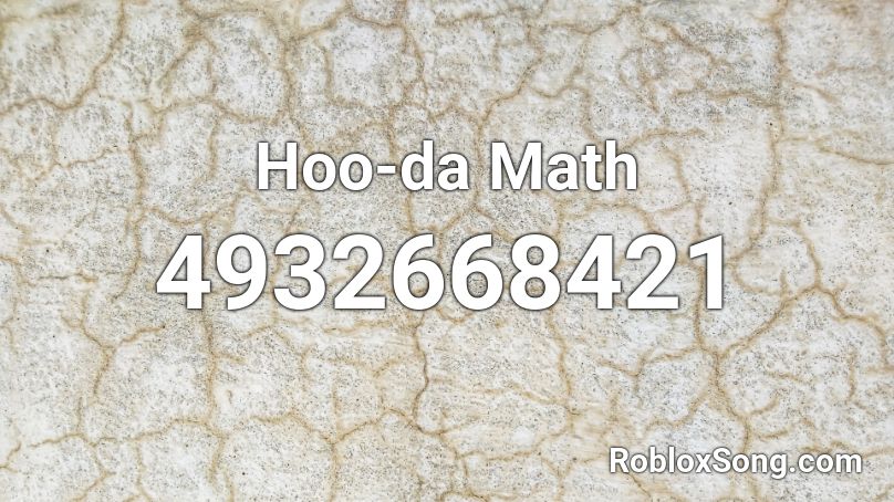 Hoo-da Math Roblox ID