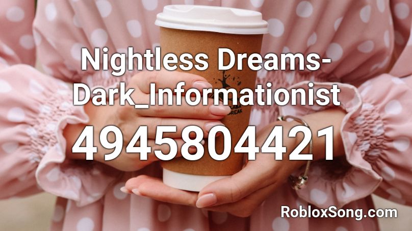 Nightless Dreams-Dark_Informationist Roblox ID