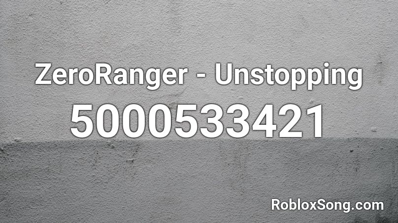ZeroRanger - Unstopping Roblox ID