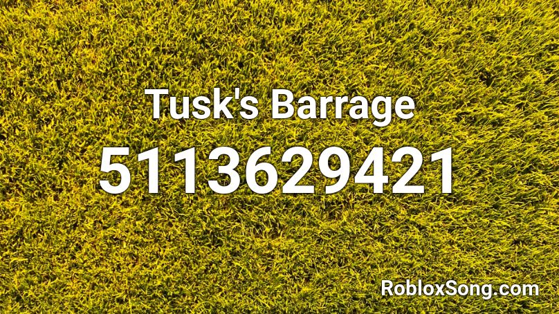 Tusk S Barrage Roblox Id Roblox Music Codes - tusk act 4 roblox sound id