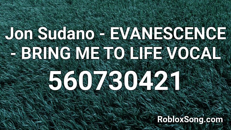Jon Sudano - EVANESCENCE - BRING ME TO LIFE VOCAL  Roblox ID