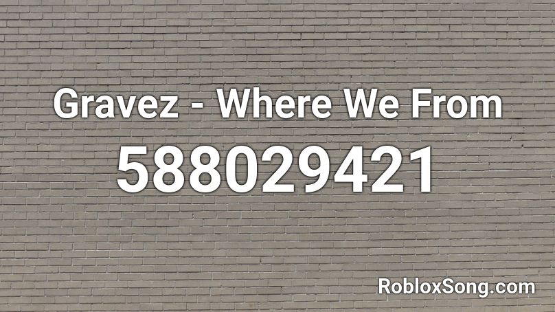 Gravez - Where We From Roblox ID