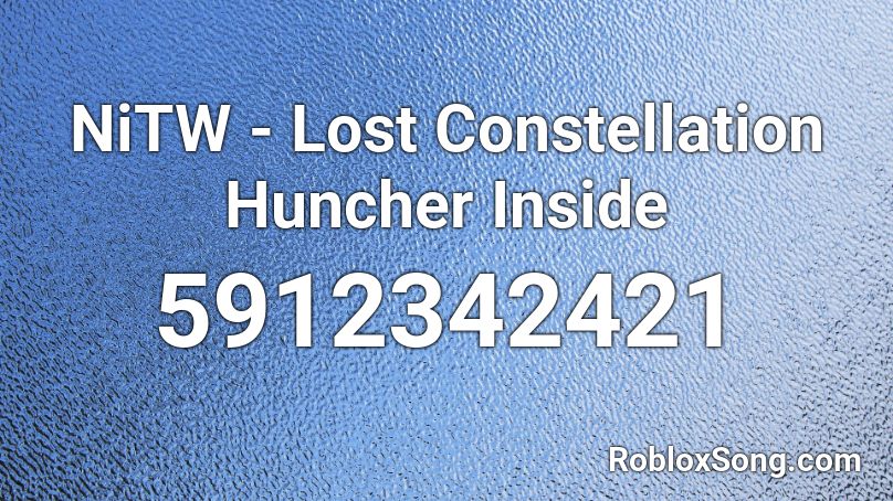 NiTW - Lost Constellation Huncher Inside Roblox ID