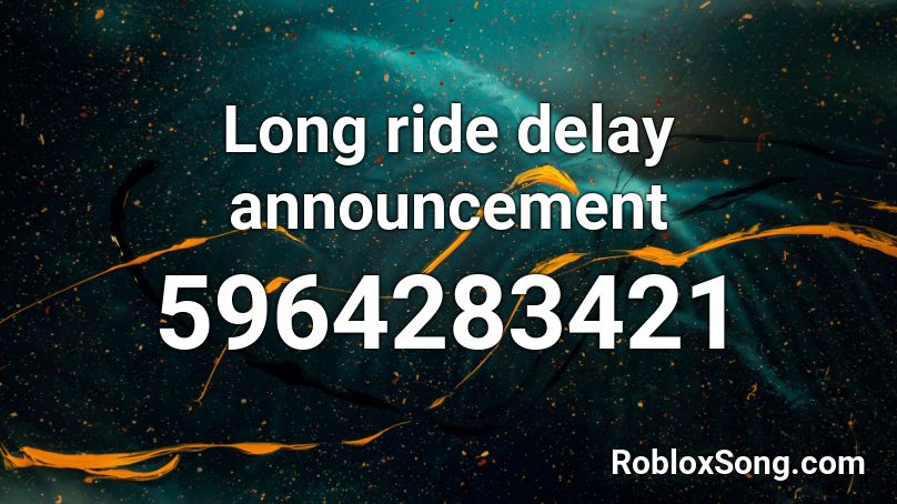 Long ride delay announcement  Roblox ID