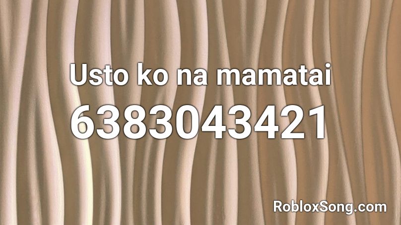 Usto ko na mamatai Roblox ID