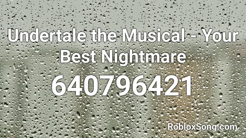 Undertale The Musical Your Best Nightmare Roblox Id Roblox Music Codes - your best nightmare roblox id