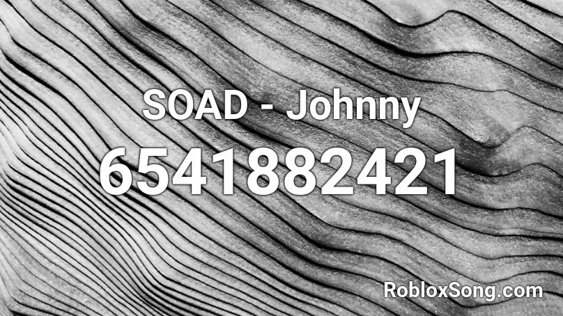 SOAD - Johnny Roblox ID