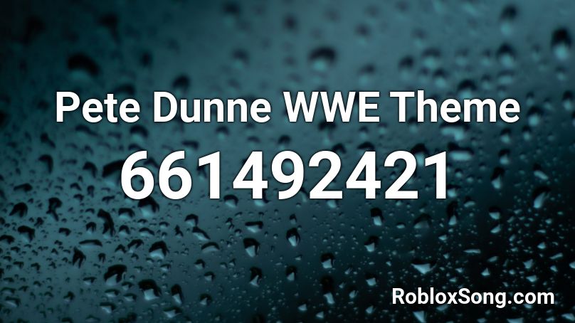 Pete Dunne WWE Theme Roblox ID