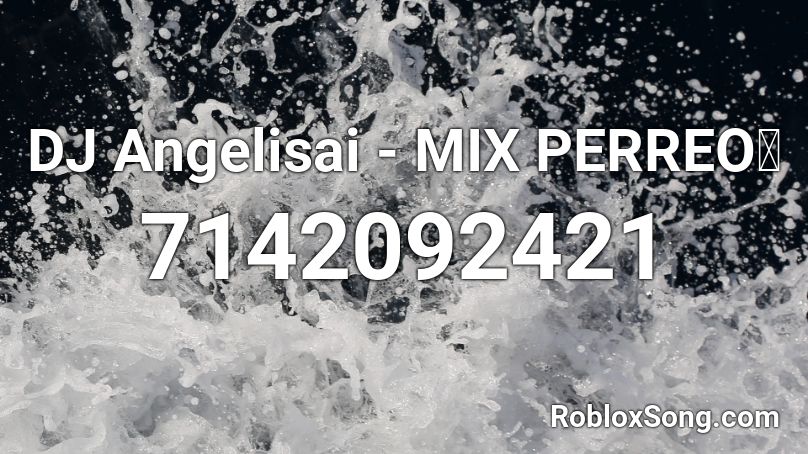 DJ Angelisai - MIX PERREO🥵 Roblox ID