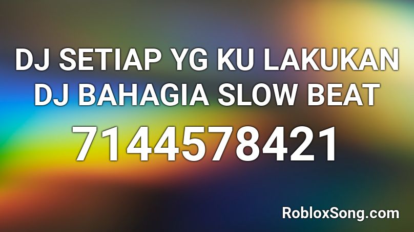 DJ SETIAP YG KU LAKUKAN DJ BAHAGIA SLOW BEAT Roblox ID