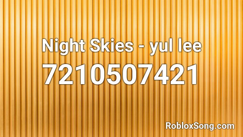 Night Skies - yul lee Roblox ID