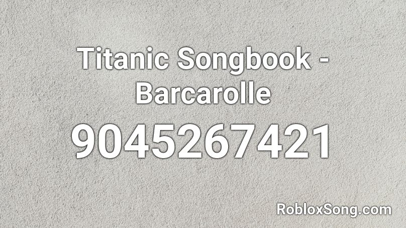 Titanic Songbook - Barcarolle Roblox ID