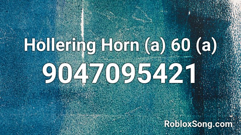 Hollering Horn (a) 60 (a) Roblox ID