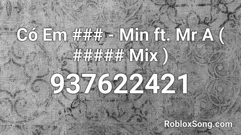 Có Em ### - Min ft. Mr A ( ##### Mix ) Roblox ID