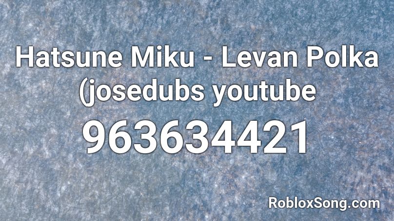 Hatsune Miku - Levan Polka (josedubs youtube Roblox ID