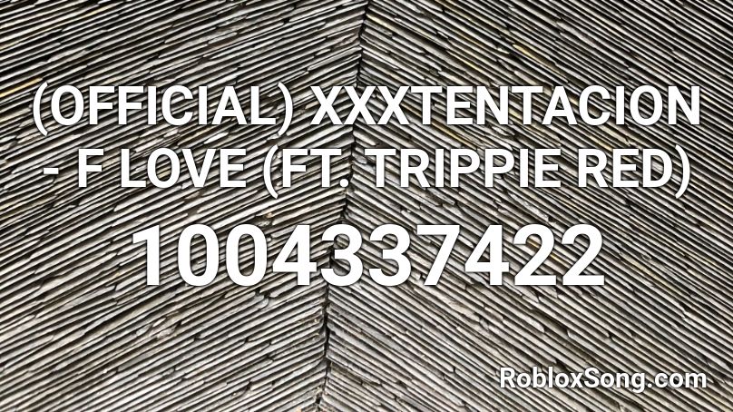 Official Xxxtentacion F Love Ft Trippie Red Roblox Id Roblox Music Codes - good roblox song id tenisee love