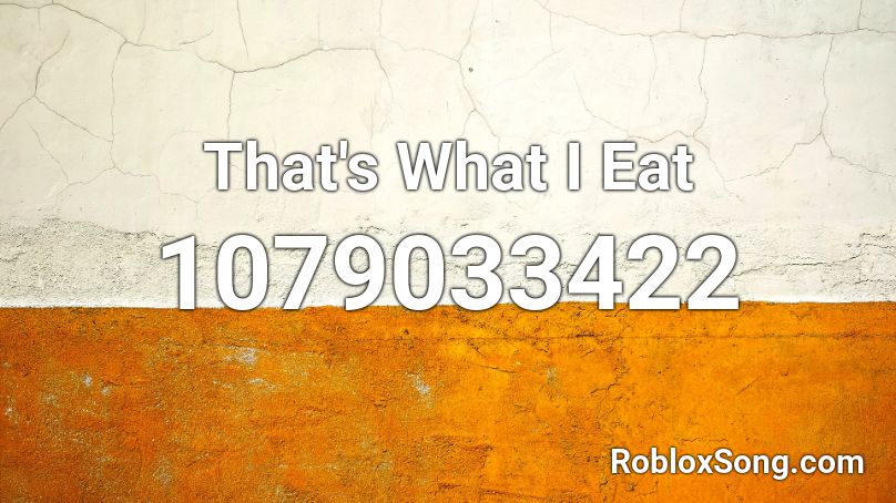 That's What I Eat Roblox ID