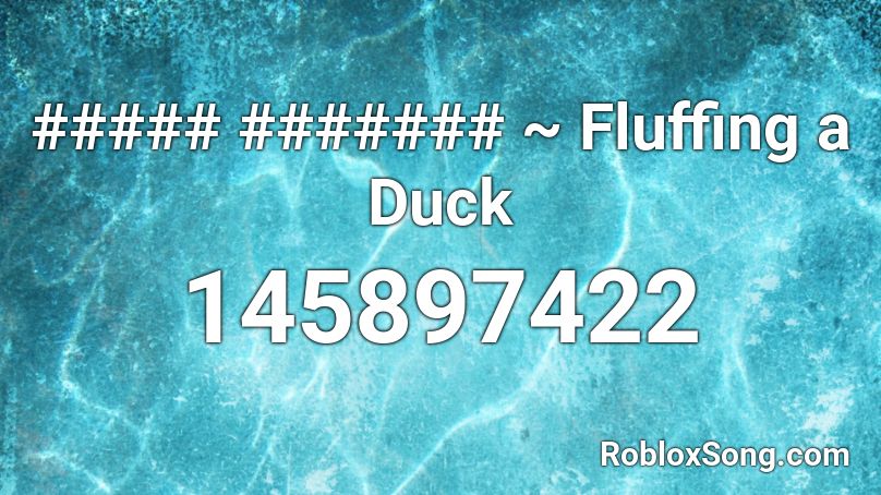 ##### ####### ~ Fluffing a Duck Roblox ID