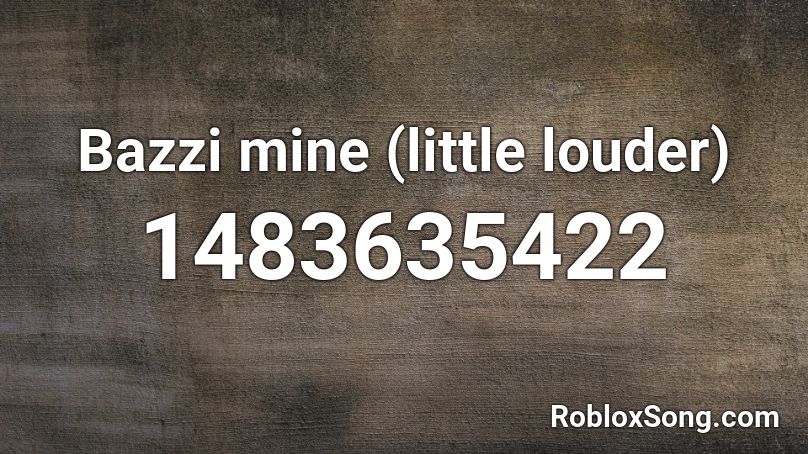 Bazzi Mine Little Louder Roblox Id Roblox Music Codes - bazzi mine roblox id
