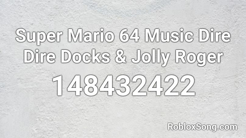 Super Mario 64 Music Dire Dire Docks & Jolly Roger Roblox ID