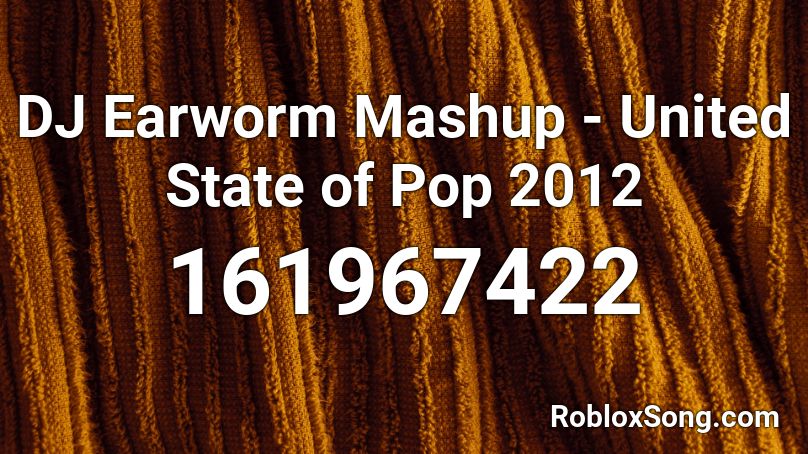 DJ Earworm Mashup - United State of Pop 2012 Roblox ID
