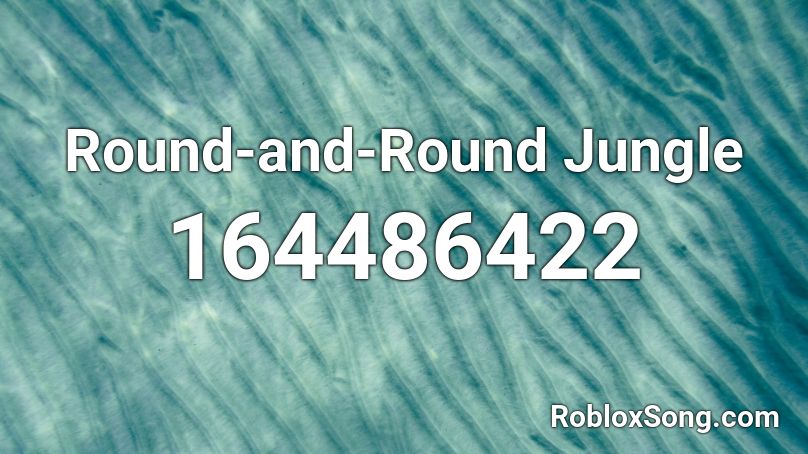 Round-and-Round Jungle Roblox ID