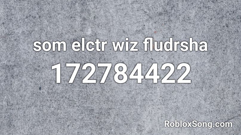 som elctr wiz fludrsha Roblox ID