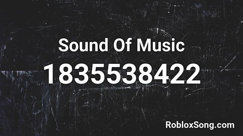 Sound Of Music Roblox ID - Roblox music codes