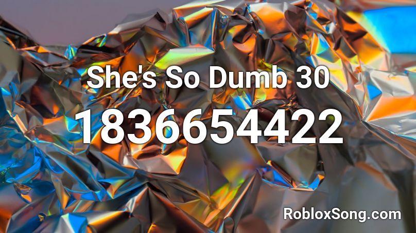 She's So Dumb 30 Roblox ID