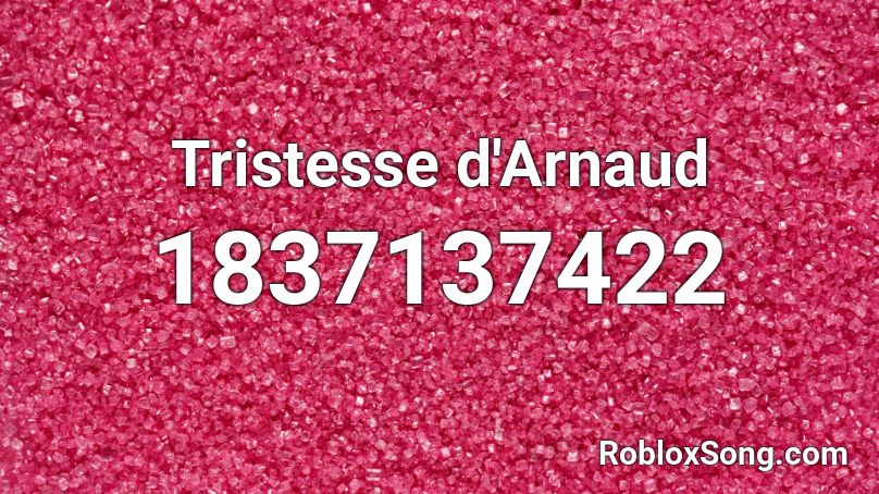 Tristesse d'Arnaud Roblox ID