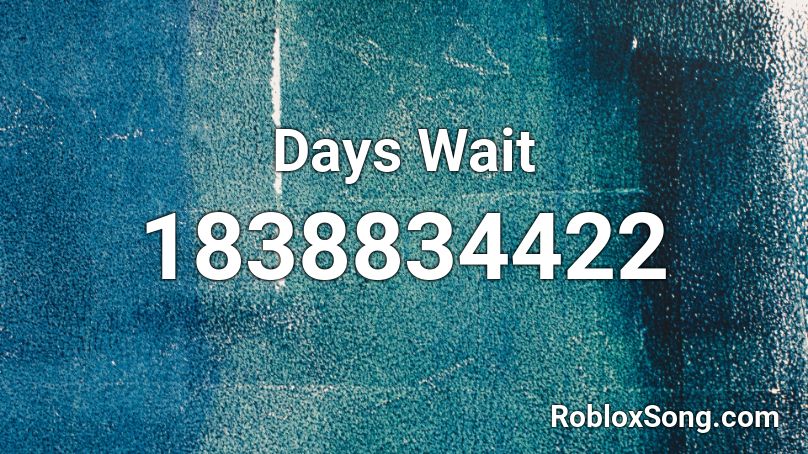 Days Wait Roblox ID